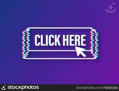 Click here button with hand pointer clicking. Glitch icon. Vector stock illustration. Click here button with hand pointer clicking. Glitch icon. Vector stock illustration.
