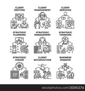 Client Services Set Icons Vector Illustrations. Meeting Management And Satisfaction Client Services, Strategic Thinking, Vision And Planning Business Mission Occupation Black Illustration. Client Services Set Icons Vector Illustrations