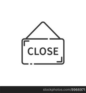 Close notice thin line icon. Label with text. Isolated outline commerce vector illustration