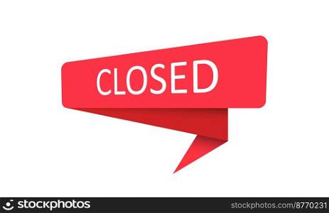 Closed. A red banner, pointer, sticker, label or speech bubble for apps, websites and creative ideas. Vector design