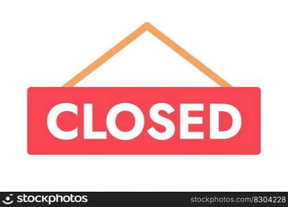 Closed hanging signboard semi flat colour vector object. Warning, safety sign for website. Editable cartoon style icon on white. Simple spot illustration for web graphic design. Jost Bold font used. Closed hanging signboard semi flat colour vector object