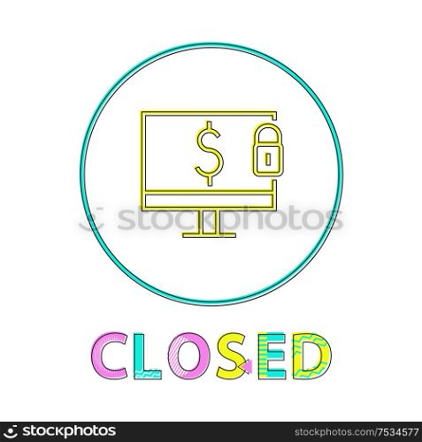 Closed linear icon in frame representing fund safety. Computer screen with dollar symbol and security lock depiction with color closed caption on white. Funds Safety Color Round Framed Linear Style Icon