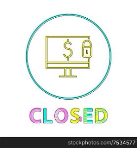 Closed linear icon in frame representing fund safety. Computer screen with dollar symbol and security lock depiction with color closed caption on white. Funds Safety Color Round Framed Linear Style Icon