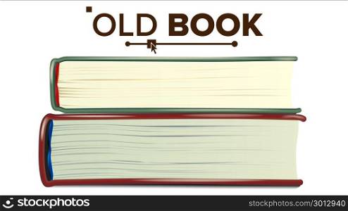 Closed Old Book Set Vector. Education, Literature Textbook. Isolated Illustration. Stack Of Old Books Vector. Realistic Pages. Book Side View. Reading Symbol With Cover. Isolated Realistic Illustration