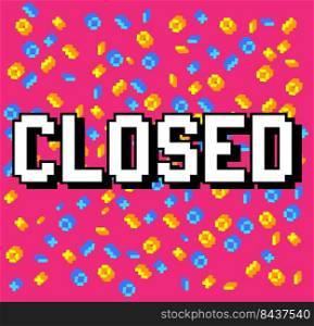 Closed. Pixelated word with geometric graphic background. Vector cartoon illustration.