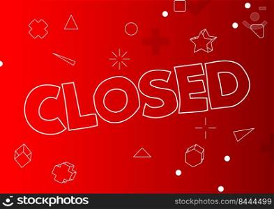 Closed. Word written with Children s font in cartoon style.