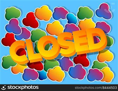Closed. Word written with Children's font in cartoon style.