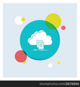 cloud, access, document, file, download White Glyph Icon colorful Circle Background. Vector EPS10 Abstract Template background