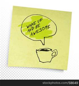 "Coffee and "Wake up and be awesome" phrase in speech balloon. Illustration on yellow sticky paper note. Creative concept. On transparent background."