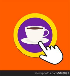Coffee cup icon. Hot drink concept. Hand Mouse Cursor Clicks the Button. Pointer Push Press