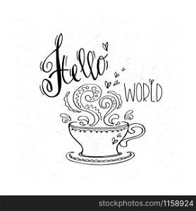 Coffee cup with lettering Hello world,hand drawn vector illustration. Coffee cup with lettering Hello world