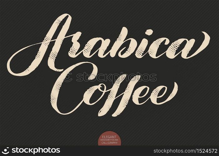 Coffee lettering. Vector hand drawn calligraphy Arabica Coffee. Elegant modern calligraphy ink illustration. Typography poster on dark background. Coffee shop or restaurant promotion lettering. Coffee lettering. Vector hand drawn calligraphy Arabica Coffee. Elegant modern calligraphy ink illustration. Typography poster on dark background. Coffee shop or restaurant promotion lettering.