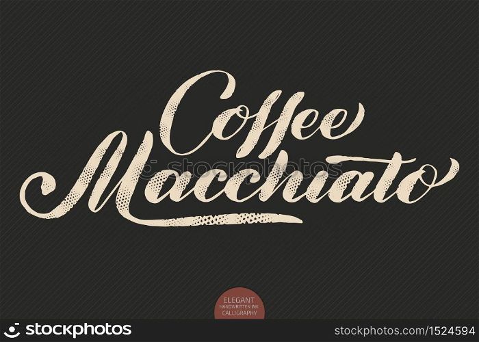Coffee lettering. Vector hand drawn calligraphy Coffee Macchiato. Elegant modern calligraphy ink illustration. Typography poster on dark background. Coffee shop or restaurant promotion lettering. Coffee lettering. Vector hand drawn calligraphy Coffee Macchiato. Elegant modern calligraphy ink illustration. Typography poster on dark background. Coffee shop or restaurant promotion lettering.