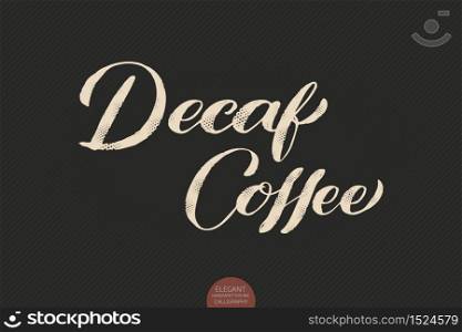 Coffee lettering. Vector hand drawn calligraphy Decaf Coffee. Elegant modern calligraphy ink illustration. Typography poster on dark background. Coffee shop or restaurant promotion lettering. Coffee lettering. Vector hand drawn calligraphy Decaf Coffee. Elegant modern calligraphy ink illustration. Typography poster on dark background. Coffee shop or restaurant promotion lettering.