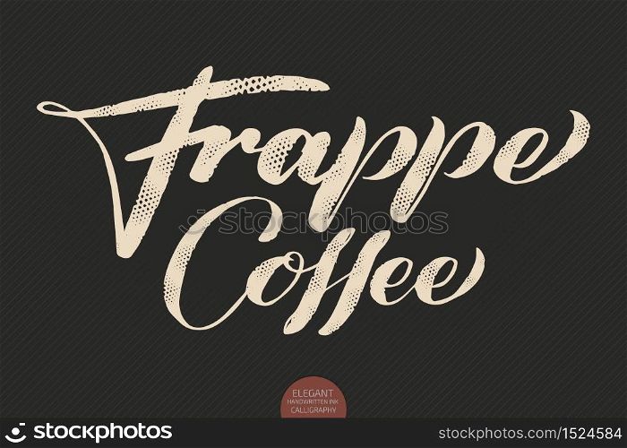 Coffee lettering. Vector hand drawn calligraphy Frappe Coffee. Elegant modern calligraphy ink illustration. Typography poster on dark background. Coffee shop or restaurant promotion lettering. Coffee lettering. Vector hand drawn calligraphy Frappe Coffee. Elegant modern calligraphy ink illustration. Typography poster on dark background. Coffee shop or restaurant promotion lettering.
