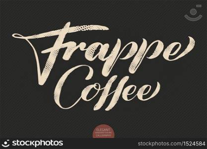 Coffee lettering. Vector hand drawn calligraphy Frappe Coffee. Elegant modern calligraphy ink illustration. Typography poster on dark background. Coffee shop or restaurant promotion lettering. Coffee lettering. Vector hand drawn calligraphy Frappe Coffee. Elegant modern calligraphy ink illustration. Typography poster on dark background. Coffee shop or restaurant promotion lettering.