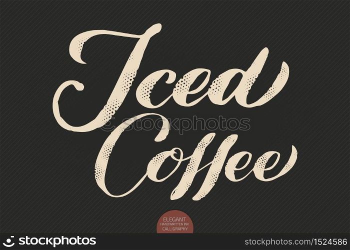 Coffee lettering. Vector hand drawn calligraphy Iced Coffee. Elegant modern calligraphy ink illustration. Typography poster on dark background. Coffee shop or restaurant promotion lettering. Coffee lettering. Vector hand drawn calligraphy Iced Coffee. Elegant modern calligraphy ink illustration. Typography poster on dark background. Coffee shop or restaurant promotion lettering.