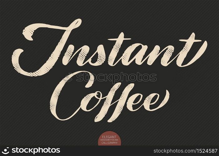 Coffee lettering. Vector hand drawn calligraphy Instant Coffee. Elegant modern calligraphy ink illustration. Typography poster on dark background. Coffee shop or restaurant promotion lettering. Coffee lettering. Vector hand drawn calligraphy Instant Coffee. Elegant modern calligraphy ink illustration. Typography poster on dark background. Coffee shop or restaurant promotion lettering.