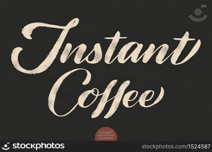 Coffee lettering. Vector hand drawn calligraphy Instant Coffee. Elegant modern calligraphy ink illustration. Typography poster on dark background. Coffee shop or restaurant promotion lettering. Coffee lettering. Vector hand drawn calligraphy Instant Coffee. Elegant modern calligraphy ink illustration. Typography poster on dark background. Coffee shop or restaurant promotion lettering.