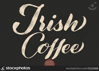 Coffee lettering. Vector hand drawn calligraphy Irish Coffee. Elegant modern calligraphy ink illustration. Typography poster on dark background. Coffee shop or restaurant promotion lettering. Coffee lettering. Vector hand drawn calligraphy Irish Coffee. Elegant modern calligraphy ink illustration. Typography poster on dark background. Coffee shop or restaurant promotion lettering.