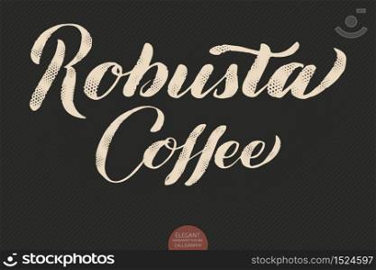 Coffee lettering. Vector hand drawn calligraphy Robusta Coffee. Elegant modern calligraphy ink illustration. Typography poster on dark background. Coffee shop or restaurant promotion lettering. Coffee lettering. Vector hand drawn calligraphy Robusta Coffee. Elegant modern calligraphy ink illustration. Typography poster on dark background. Coffee shop or restaurant promotion lettering.