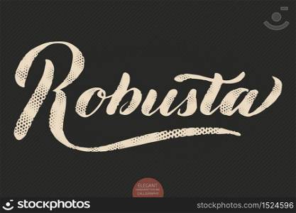 Coffee lettering. Vector hand drawn calligraphy Robusta. Elegant modern calligraphy ink illustration. Typography poster on dark background. Coffee shop or restaurant promotion lettering. Coffee lettering. Vector hand drawn calligraphy Robusta. Elegant modern calligraphy ink illustration. Typography poster on dark background. Coffee shop or restaurant promotion lettering.