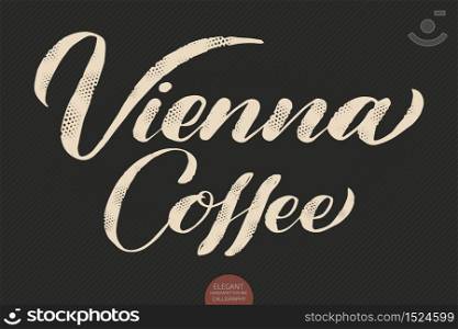 Coffee lettering. Vector hand drawn calligraphy Vienna Coffee. Elegant modern calligraphy ink illustration. Typography poster on dark background. Coffee shop or restaurant promotion lettering. Coffee lettering. Vector hand drawn calligraphy Vienna Coffee. Elegant modern calligraphy ink illustration. Typography poster on dark background. Coffee shop or restaurant promotion lettering.