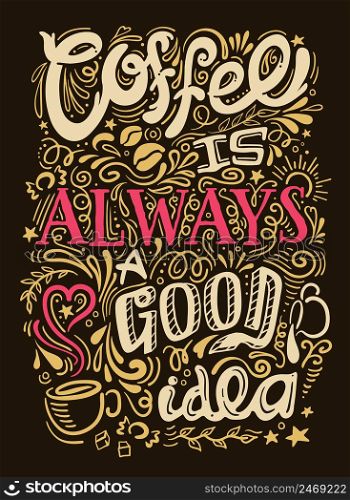 Coffee quote lettering looks like graffiti on black background with coffee is always good idea description vector illustration. Coffee Quote Lettering