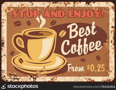 Coffee retro metal plate rust, cafe vintage poster, vector menu signage. Coffeehouse or cafe best coffee cup and hot drinks for breakfast, cafeteria cappuccino or espresso, grunge ad metal plate. Coffee retro metal plate rust, cafe vintage poster