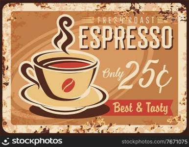 Coffee retro plate or metal rusty poster, vector vintage cafe, bar or coffeehouse menu signage frame. Best espresso coffee cup sign, cafeteria hot drinks and breakfast menu grunge ad metal plate. Coffee retro plate, metal rusty poster of cafe