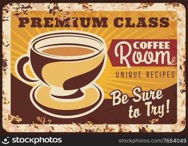 Coffee room vector rusty metal plate, steaming cup and brown hot beverage unique recipe. Grunge rust tin sign with coffee mug and steam retro promo poster, traditional drink ferruginous vintage card. Coffee room vector rusty metal plate, steaming cup