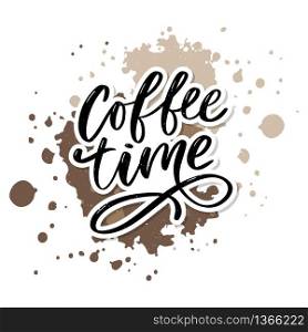 Coffee time card. Hand drawn positive quote. Modern brush calligraphy. Hand drawn lettering background. Ink illustration. Isolated on white background.. Coffee time card. Hand drawn positive quote. Modern brush calligraphy. Hand drawn lettering background. Ink illustration. Slogan