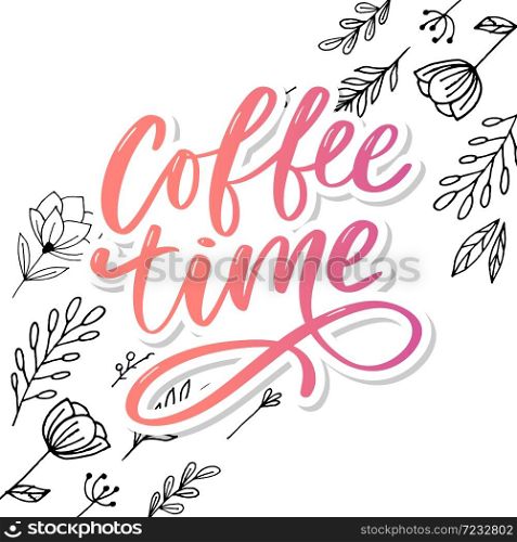 Coffee time card. Hand drawn positive quote. Modern brush calligraphy. Hand drawn lettering background. Ink illustration. Isolated on white background.. Coffee time card. Hand drawn positive quote. Modern brush calligraphy. Hand drawn lettering background. Ink illustration. Slogan