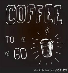Coffee to go. Coffee to go. Hand drawn vector card or background. Coffee to go