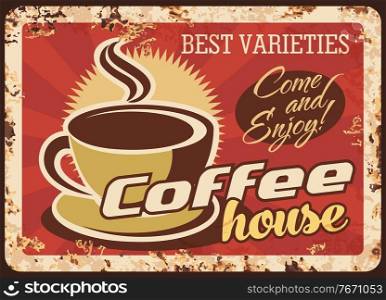 Coffeehouse hot drinks rusty metal plate. Cup of hot espresso, americano or cappuccino vector. Coffee shop, restaurant or cafe retro banner, ad signage with vintage typography and rust texture. Coffeehouse, cafe hot drinks rusty metal plate
