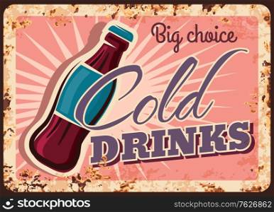 Cold drinks rusty metal plate, soda bottle retro vector poster or vintage grunge sign. Fast food cold soft drinks and sweet refreshments bar or cafeteria ad rust signage. Cold drinks rusty metal plate, soda bottle poster