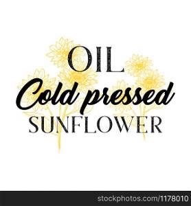 Cold pressed natural sunflower oil vector realistic logotype template. Yellow flower blossoms on stems twigs sketch with text isolated on white background. Organic cooking product package label design. Cold pressed natural sunflower oil vector logotype template