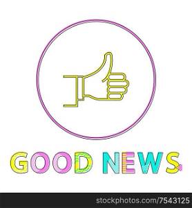 Color notification icon of successful outcome, good news report with thumps-up depiction in minimalistic outline style with cutline on white backdrop.. Thumbs-up Outline Icon with Good News Cutline