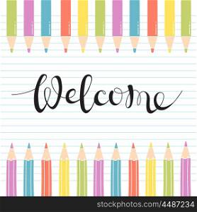 Colored Pencils on notebook sheet with a handwritten inscribed Welcome.. Colored Pencils on notebook sheet with a handwritten inscribed Welcome. Vector Illustration.