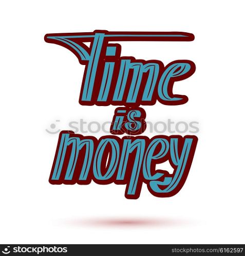 Colored saying &quot;time - money&quot; on a white background. Hand lettering. Vector illustration