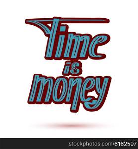 Colored saying &quot;time - money&quot; on a white background. Hand lettering. Vector illustration