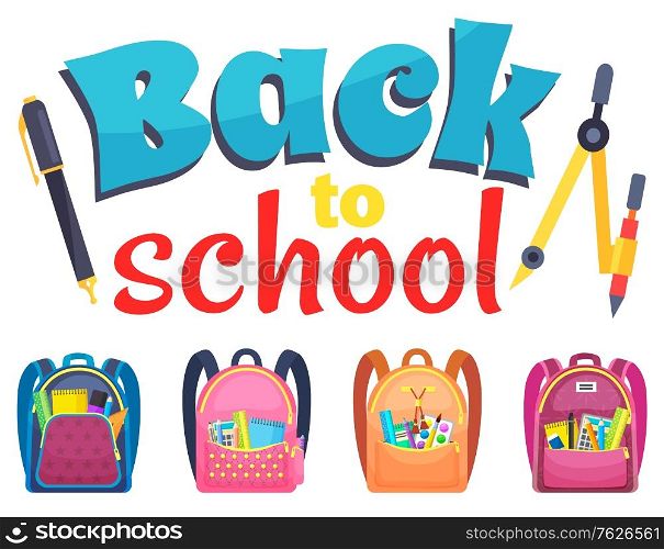 Colorful caption back to school. Schoolbags with stationery as pens and pencils, notebooks and rulers, calculators and pain palettes vector illustration. Back to school concept. Flat cartoon. Caption Back to School, Schoolbags and Stationery