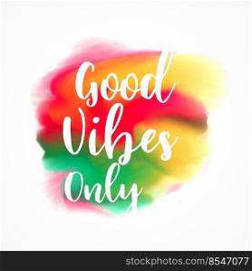 colorful paint ink stain with  good vibes only  text