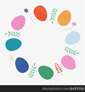 Colorful wreath with Easter eggs, flowers, leaves and branches with texture. Decorative floral frame Happy Easter wreath greeting card, banners, flyers. Vector illustration cartoon flat isolated 
