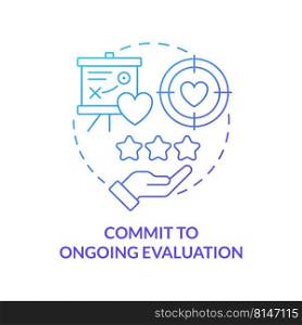 Commit to ongoing evaluation blue gradient concept icon. Strengthen health care system abstract idea thin line illustration. Patient satisfaction. Isolated outline drawing. Myriad Pro-Bold font used. Commit to ongoing evaluation blue gradient concept icon