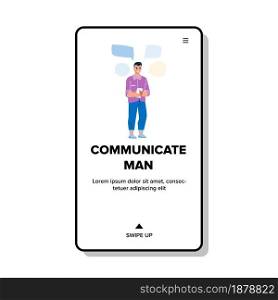 Communicate Man Contact Friend On Phone Vector. Communicate Man Writing And Sending Sms Message Or Chatting On Smartphone. Character Communication Application Web Flat Cartoon Illustration. Communicate Man Contact Friend On Phone Vector