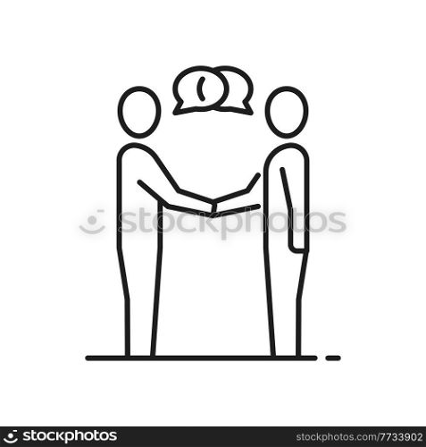 Communication of two business people isolated thin line businessmen shaking hands isolated icon. Vector conversation of coworkers, dialog discussion and contact, partnership, teamwork collaboration. Business people communicate, line chat bubbles