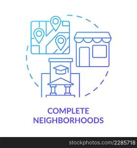 Complete neighborhoods blue gradient concept icon. Optimized city infrastructure. Urban design principle abstract idea thin line illustration. Isolated outline drawing. Myriad Pro-Bold font used. Complete neighborhoods blue gradient concept icon