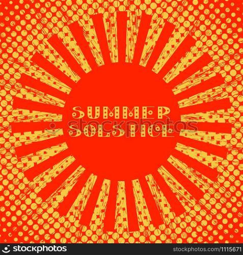 Concept Summer Solstice. Pop art style. Stylized sun and rays. Red and Yellow. Lettering. 21 June. Concept Summer Solstice. Pop art style. Stylized sun and rays. Red and Yellow
