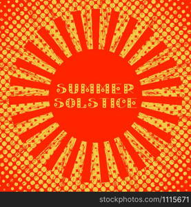 Concept Summer Solstice. Pop art style. Stylized sun and rays. Red and Yellow. Lettering. 21 June. Concept Summer Solstice. Pop art style. Stylized sun and rays. Red and Yellow
